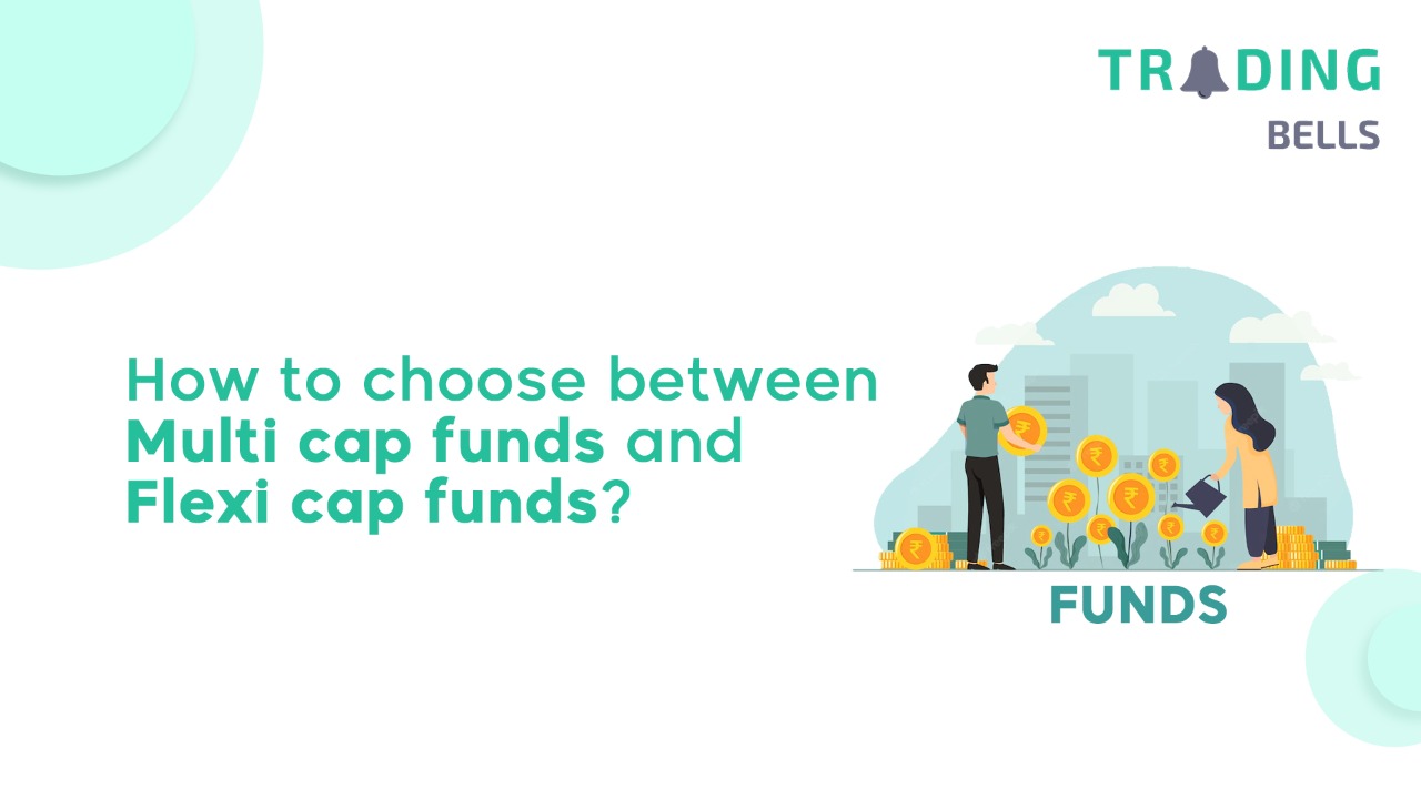 Choose Between Multi Cap Funds and Flexi Cap Funds