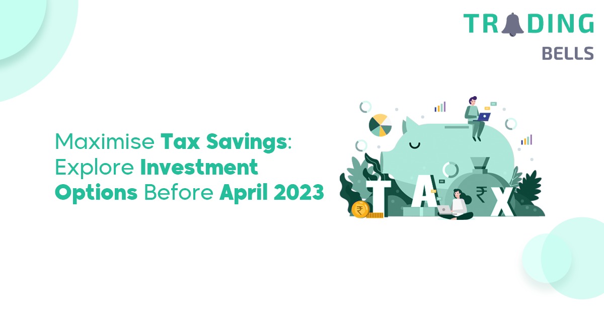 Maximise Tax Savings: Explore Investment Options Before April 2023
